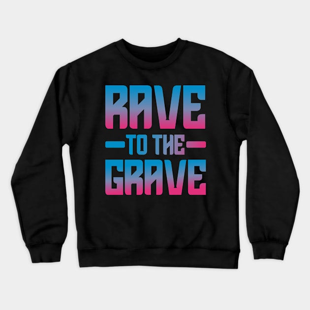 Rave To The Grave Crewneck Sweatshirt by funkyteesfunny